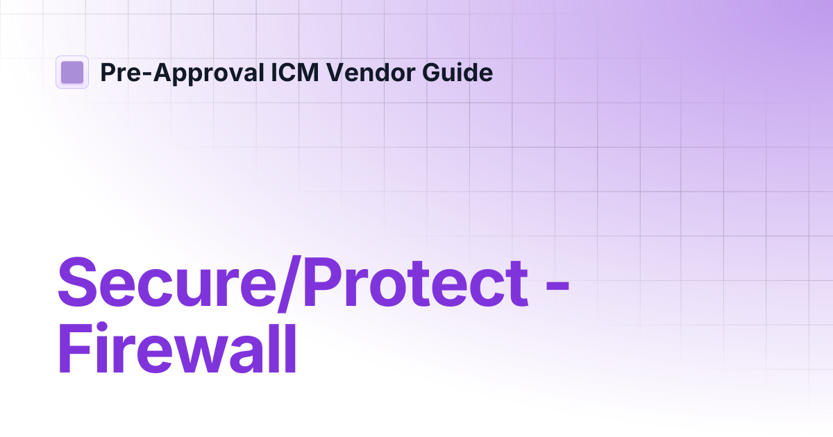 Secure/Protect - Firewall | Pre-Approval ICM Vendor Guide