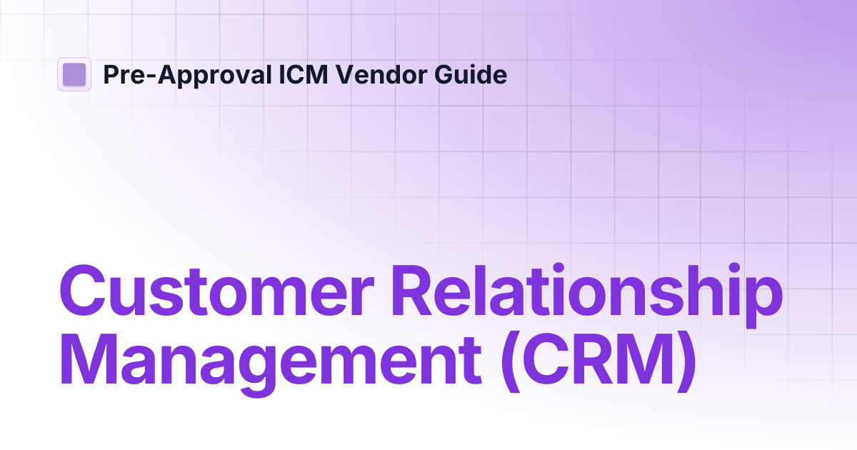 Customer Relationship Management (CRM) | Pre-Approval ICM Vendor Guide