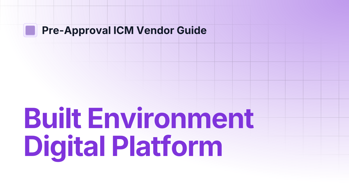 Built Environment Digital Platform | Pre-Approval ICM Vendor Guide