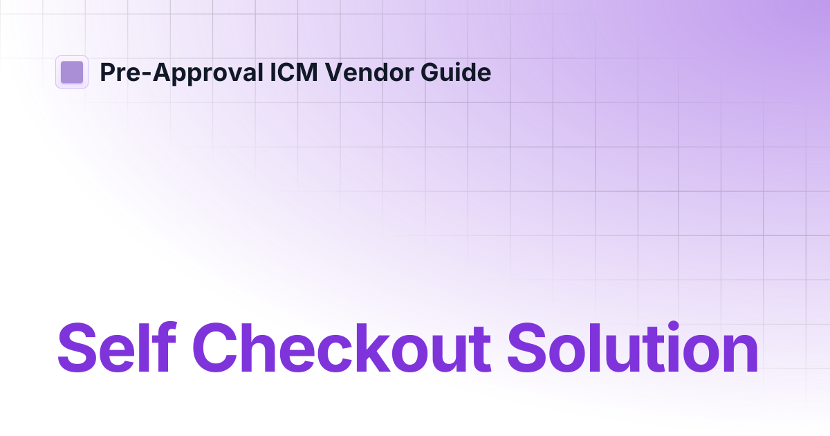 Self Checkout Solution | Pre-Approval ICM Vendor Guide