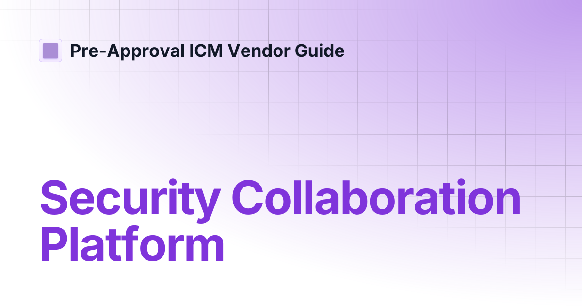 Security Collaboration Platform | Pre-Approval ICM Vendor Guide